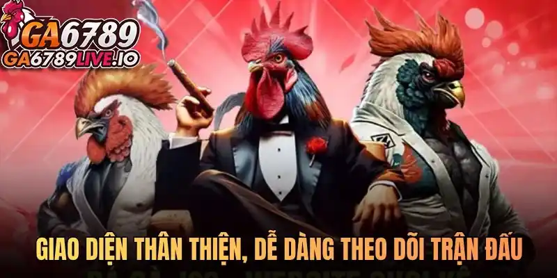 Giao diện thân thiện, dễ dàng theo dõi trận đấu