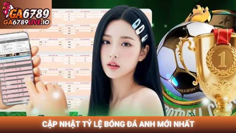 Cập nhật tỷ lệ bóng đá Anh mới nhất